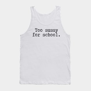 Too sussy for school - Funny Quotes Tank Top